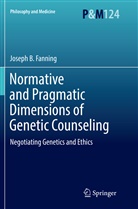 Joseph B Fanning, Joseph B. Fanning - Normative and Pragmatic Dimensions of Genetic Counseling