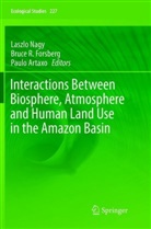 Paulo Artaxo, Bruce R. Forsberg, Laszlo Nagy, Bruc R Forsberg, Bruce R Forsberg - Interactions Between Biosphere, Atmosphere and Human Land Use in the Amazon Basin