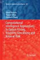 Elizabeth Chang, Thara Dillon, Tharam Dillon, Fahe Mostafa, Fahed Mostafa - Computational Intelligence Applications to Option Pricing, Volatility Forecasting and Value at Risk