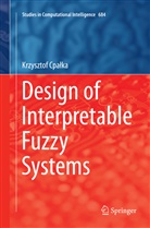 Krzysztof Cpalka, Krzysztof Cpałka - Design of Interpretable Fuzzy Systems