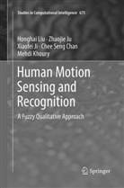 Chee Seng Chan, Xiaofei Ji, Xiaofei et al Ji, Zhaoji Ju, Zhaojie Ju, Mehdi Khoury... - Human Motion Sensing and Recognition