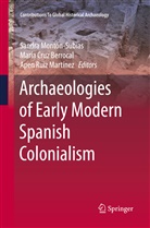 Marí Cruz Berrocal, María Cruz Berrocal, Sandra Montón-Subías, Apen Ruiz Martínez - Archaeologies of Early Modern Spanish Colonialism