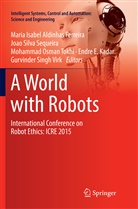 Maria Isabel Aldinhas Ferreira, Endre E. Kadar, Endre E. Kadar, Mohammad Osman Tokhi et al, Joa Silva Sequeira, Joao Silva Sequeira... - A World with Robots