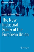Ada A Ambroziak, Adam A Ambroziak, Adam A. Ambroziak - The New Industrial Policy of the European Union