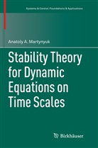 Anatoly A Martynyuk, Anatoly A. Martynyuk - Stability Theory for Dynamic Equations on Time Scales