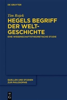 Tim Rojek - Hegels Begriff der Weltgeschichte