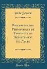 Émile Socard - Biographie des Personnages de Troyes Et du Département de l'Aube (Classic Reprint)