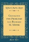 Richard Moritz Meyer - Gestalten und Probleme von Richard M. Meyer (Classic Reprint)