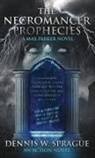 Dennis W Sprague - The Necromancer Prophecies