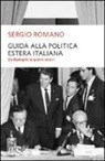 Sergio Romano - Guida alla politica estera italiana. Da Badoglio a Berlusconi