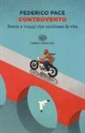 Federico Pace - Controvento. Storie e viaggi che cambiano la vita