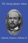 Charles Francis Adams, Charles Francis Adams II - 'Tis Sixty Years Since