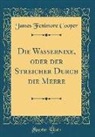 James Fenimore Cooper - Die Wassernixe, oder der Streicher Durch die Meere (Classic Reprint)