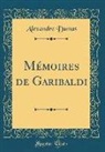 Alexandre Dumas - Mémoires de Garibaldi (Classic Reprint)