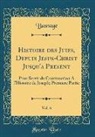 Basnage Basnage - Histoire des Juifs, Depuis Jesus-Christ Jusqu'a Present, Vol. 6