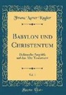 Franz Xaver Kugler - Babylon und Christentum, Vol. 1