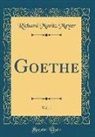 Richard Moritz Meyer - Goethe, Vol. 1 (Classic Reprint)