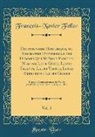 François-Xavier Feller - Dictionnaire Historique, ou Biographie Universelle des Hommes Qui Se Sont Faint un Nom par Leur Génie, Leurs Talents, Leurs Vertus, Leurs Erreurs ou Leurs Crimes, Vol. 5