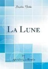 Amédée Guillemin - La Lune (Classic Reprint)