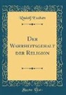 Rudolf Eucken - Der Wahrheitsgehalt der Religion (Classic Reprint)