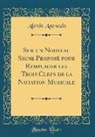 Alexis Azevedo - Sur un Nouveau Signe Proposé pour Remplacer les Trois Clefs de la Notation Musicale (Classic Reprint)