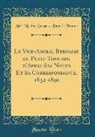 Abel-Nicolas Bergasse Dupetit Thouars - Le Vice-Amiral Bergasse du Petit-Thouars, d'Apres Ses Notes Et Sa Correspondance, 1832-1890 (Classic Reprint)