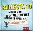 Groh Verlag, Groh Redaktionsteam, Groh Redaktionsteam, Groh Verlag, Gro Redaktionsteam, Groh Redaktionsteam - Ruhestand kriegt man nicht geschenkt, den muss man sich verdienen!