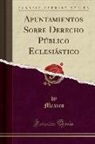 Mexico Mexico - Apuntamientos Sobre Derecho Público Eclesiástico (Classic Reprint)