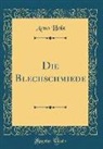 Arno Holz - Die Blechschmiede (Classic Reprint)