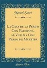 Manuel Saurí - La Caza de la Perdiz Con Escopeta, al Vuelo y Con Perro de Muestra (Classic Reprint)