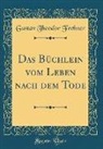 Gustav Theodor Fechner - Das Büchlein vom Leben nach dem Tode (Classic Reprint)