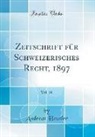 Andreas Heusler - Zeitschrift für Schweizerisches Recht, 1897, Vol. 38 (Classic Reprint)