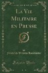 Friedrich Wilhelm Hackländer - La Vie Militaire en Prusse (Classic Reprint)