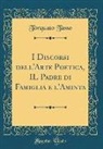 Torquato Tasso - I Discorsi dell'Arte Poetica, IL Padre di Famiglia e l'Aminta (Classic Reprint)