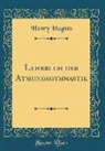 Henry Hughes - Lehrbuch der Atmungsgymnastik (Classic Reprint)