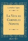 Cornelius Nepos - Le Vite di Cornelio Nipote (Classic Reprint)