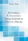 Accademia Delle Scienze Di Torino - Atti della R. Accademia Delle Scienze di Torino, 1892-93, Vol. 28 (Classic Reprint)