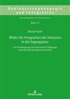 Georg Feuser - Wider die Integration der Inklusion in die Segregation