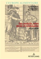 Antonella Campanini, Corinn Marache, Corinne Marache, Philipp Meyzie, Philippe Meyzie, Peter Scholliers... - Des produits entre déclin et renaissance (XVIe-XXIe siècle)