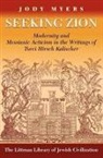 Jody Myers - Seeking Zion: Modernity and Messianic Activity in the Writings of Tsevi Hirsch Kalischer