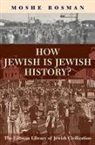 Moshe Rosman - How Jewish Is Jewish History?