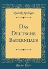 Rudolf Meringer - Das Deutsche Bauernhaus (Classic Reprint)