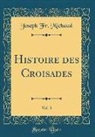 Joseph Fr. Michaud - Histoire des Croisades, Vol. 3 (Classic Reprint)