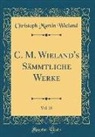 Christoph Martin Wieland - C. M. Wieland's Sämmtliche Werke, Vol. 25 (Classic Reprint)