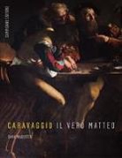 Sara Magister - Caravaggio. Il vero Matteo