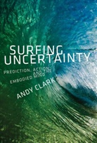 Andy Clark, Andy (Professor of Logic and Metaphysics Clark - Surfing Uncertainty