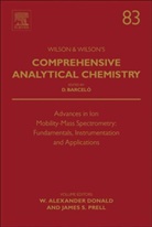 Donald, Alexander Donald, W. Alexander Donald, James Prell, James Prell - Advances in Ion Mobility Mass Spectrometry: Fundamentals,