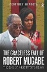 Geoffrey Nyarota - The Graceless Fall of Robert Mugabe