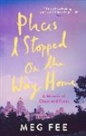 Meg Fee - Places I Stopped on the Way Home