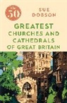Sue Dobson, Dobson Sue - The 50 Greatest Churches and Cathedrals of Great Britain